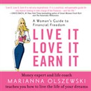 Live It, Love It, Earn It: A Woman's Guide to Financial Freedom by Marianna Olszewski